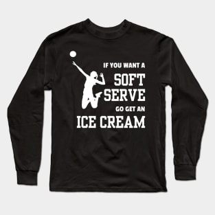 Lispe Volleyball Player If You Want A Soft Serve Go Get an Ice Cream Sports Long Sleeve T-Shirt